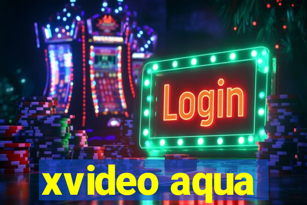 xvideo aqua